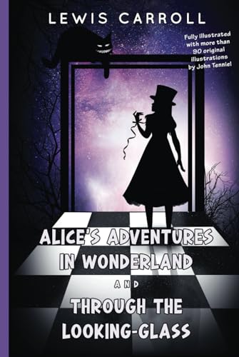 Alice’s Adventures in Wonderland and Through the Looking-Glass: Fully illustrated with more than 90 original illustrations by John Tenniel von Classy Publishing